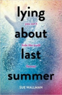Lying About Last Summer by Sue Wallman