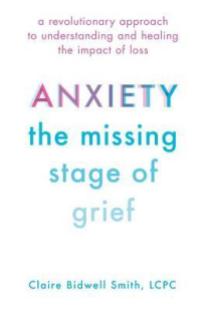 anxiety the missing stage of grief claire bidwell smith
